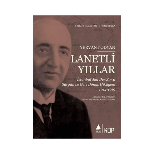 Lanetli Yıllar: İstanbul'dan Der Zor'a Sürgün ve Geri Dönüş Hikayem 1914 - 1919 Yervant Odyan