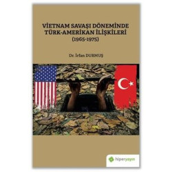 Vietnam Savaşı Döneminde Türk - Amerikan İlişkileri 1965 - 1975 İrfan Durmuş