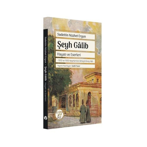 Şeyh Galib: Hayatı ve Eserleri - 1932 ve 1935 Neşirlerinin Birleştirilmiş Hali Sadettin Nüzhet Ergun