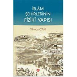 İslam Şehirlerinin Fiziki Yapısı Yılmaz Can