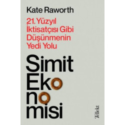 Simit Ekonomisi: 21.Yüzyıl İktisatçısı Gibi Düşünmenin Yedi Yolu Kate Raworth