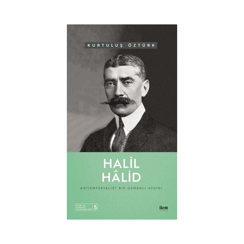 Halil Halid: Antiemperyalist Bir Osmanlı Aydını - Fikir ve Hareket İncelemeleri 5 Kurtuluş Öztürk