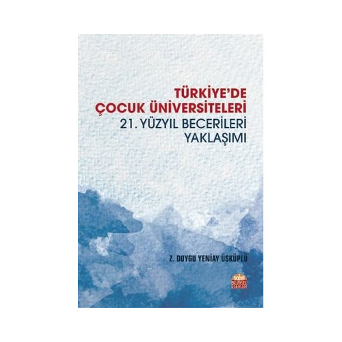 Türkiye'de Çocuk Üniversiteleri-21.Yüzyıl Becerileri Yaklaşımı Z. Duygu Yeniay Üsküplü