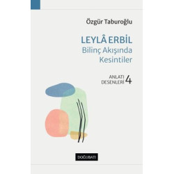 Leyla Erbil: Bilinç Akışında Kesintiler - Anlatı Desenleri 4 Özgür Taburoğlu