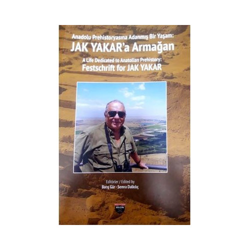 Anadolu Prehistoryasına Adanmış Bir Yaşam: Jak Yakar'a Armağan  Kolektif