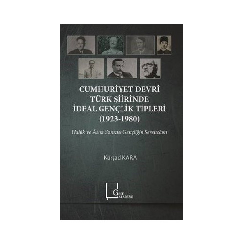 Cumhuriyet Devri Türk Şiirinde İdeal Gençlik Tipleri 1923-1980 Kürşad Kara