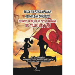 Belge ve Fotoğraflarla Osmanlı'dan Günümüze 19 Mayıs Gençlik ve Spor Bayramı: 100 Yıllık Bir Tarih Alen Geçer