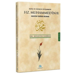 Barış ve Esenlik Peygamberi Hz. Muhammed'in Hayatını Yeniden Okumak Hüseyin Gabbaş