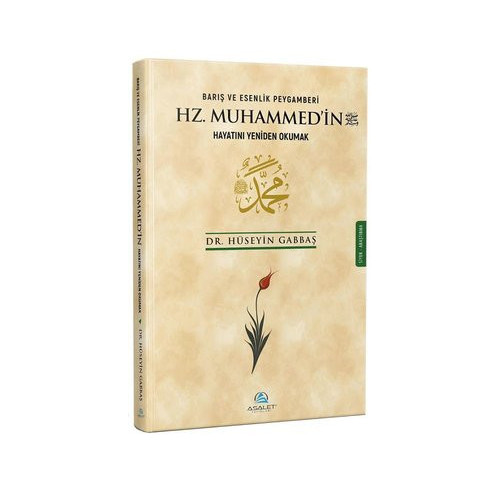 Barış ve Esenlik Peygamberi Hz. Muhammed'in Hayatını Yeniden Okumak Hüseyin Gabbaş