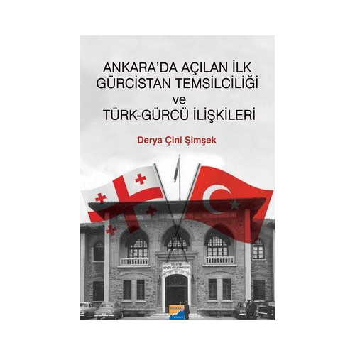 Ankarada Açılan ilk Gürcistan Temsilciliği ve Türk-Gürcü İlişkileri Derya Çini Şimşek