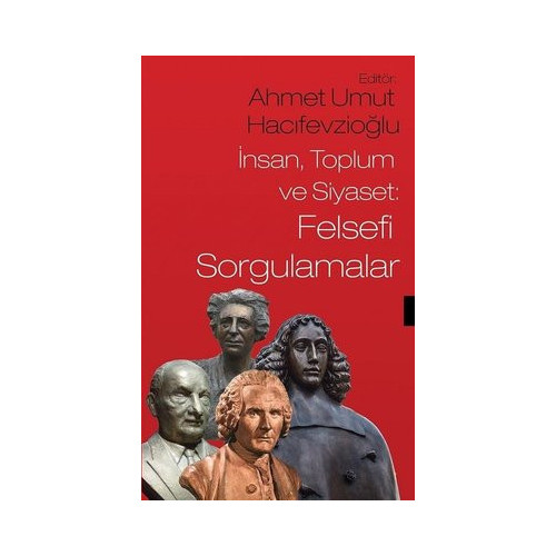 İnsan Toplum ve Siyaset: Felsefi Sorgulamalar Ahmet Umut Hacıfevzioğlu