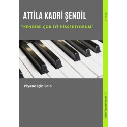 Kendimi Çok İyi Hissediyorum-Piyano için Solo-Müzik Yayınları Serisi 7 Attila Kadri Şendil