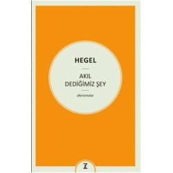 Akıl Dediğimiz Şey - Georg Wilhelm Friedrich Hegel
