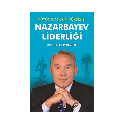 Büyük Bozkırın Yükselişi-Nazarbayev Liderliği Kürşad Zorlu