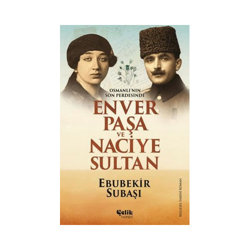 Osmanlı'nın Son Perdesinde Enver Paşa ve Naciye Sultan Ebubekir Paşa