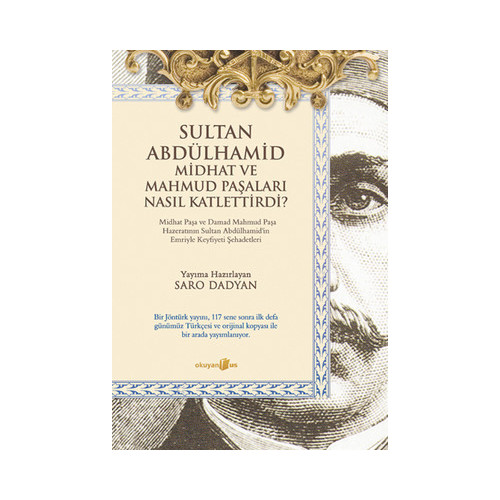 Sultan Abdülhamid ve Midhat ve Mahmud Paşaları Nasıl Katlettirdi? Saro Dadyan