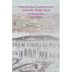 Osmanlı'dan Cumhuriyet'e İzmir'de Mülki İdare ve İdareciler 1867-1950 Serap Tabak