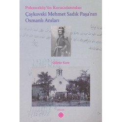 Polonezköy'ün Kurucularından Çaykovski Mehmet Sadık Paşa'nın Osmanlı Anıları Gülnar Kara