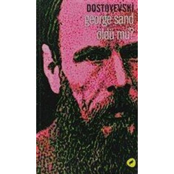 George Sand Öldü mü? Fyodor Mihayloviç Dostoyevski