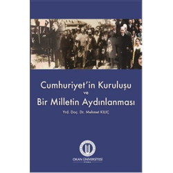 Cumhuriyet'in Kuruluşu ve Bir Milletin Aydınlanması Mehmet Kılıç
