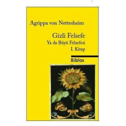 Gizli Felsefe Ya da Büyü Felsefesi 1.Kitap Agrippa Von Nettesheim