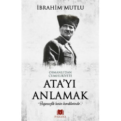 Osmanlı'dan Cumhuriyet'e Ata'yı Anlamak - İbrahim Mutlu