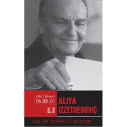 Aliya  İzzetbegoviç-Çağa İz Bırakan Önderler Mahmut Hakkı Akın