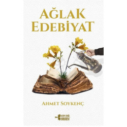 Ağlak Edebiyat - Ahmet Soykenç