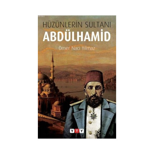 Hüzünlerin Sultanı Abdülhamid Ömer Naci Yılmaz