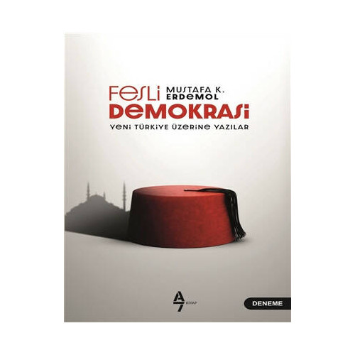 Fesli Demokrasi - Yeni Türkiye Üzerine Yazılar Mustafa K. Erdemol