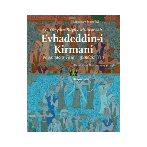 Evhadeddin-i Kirmani - 13. Yüzyılın Büyük Mutasavvufi ve Anadolu Tasavvufundaki Yeri Moharram Mostafavi