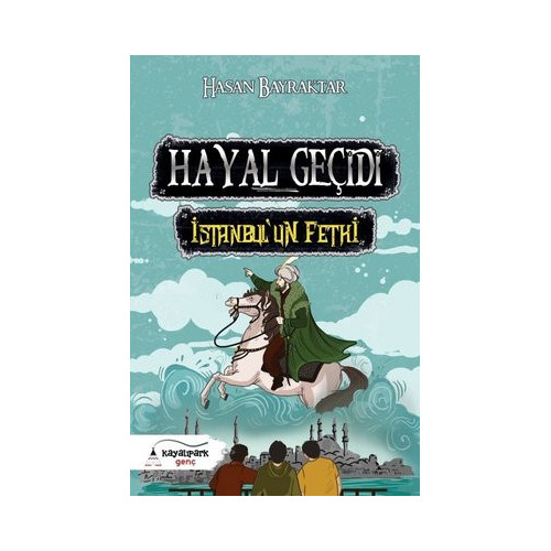 Hayal Geçidi-İstanbul'un Fethi Hasan Bayraktar