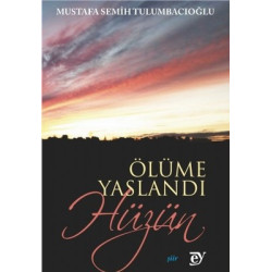 Ölüme Yaslandı Hüzün Mustafa Semih Tulumbacıoğlu