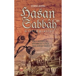 Hasan Sabbah'ın Gizli Öğretisi-Ehli-i Sünnet'in Batıniliğe Karşı Mücadele Tarihi Ömer Aydın