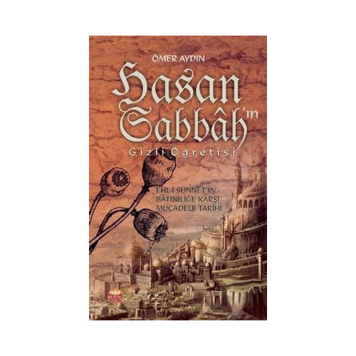 Hasan Sabbah'ın Gizli Öğretisi-Ehli-i Sünnet'in Batıniliğe Karşı Mücadele Tarihi Ömer Aydın