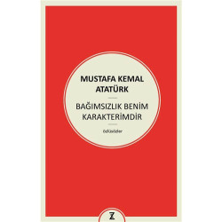 Bağımsızlık Benim Karakterimdir Mustafa Kemal Atatürk