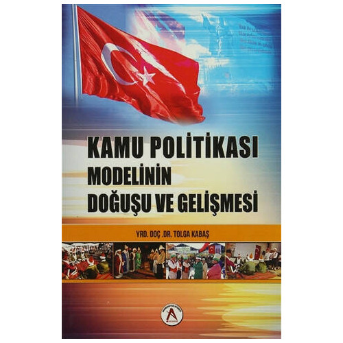 Türk Kamu Politikası Modelinin Doğuşu ve Gelişimi Tolga Kabaş