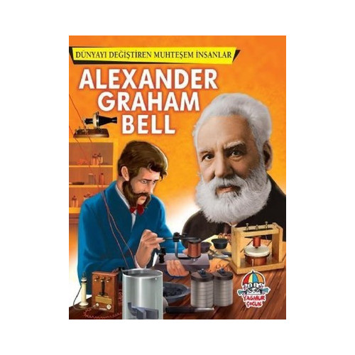 Alexander Graham Bell-Dünyayı Değişren Muhteşem İnsanlar  Kolektif