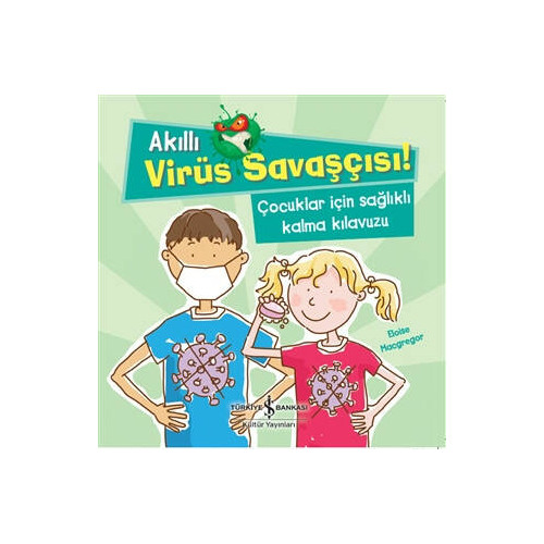 Akıllı Virüs Savaşçısı!-Çocuklar İçin Sağlıklı Kalma Kılavuzu Eloise Macgregor