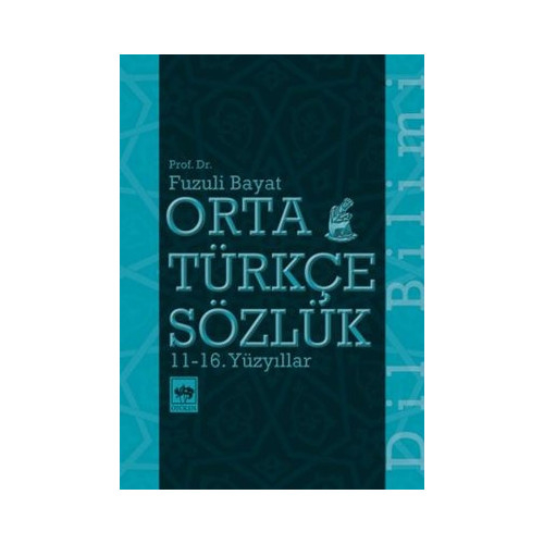 Orta Türkçe Sözlük 11 - 16. Yüzyıllar Fuzuli Bayat