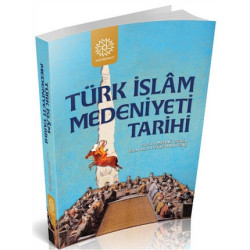 Türk İslam Medeniyeti Tarihi - Mehmet Şeker