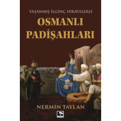 Yaşanmış İlginç Hikayelerle Osmanlı Padişahları Nermin Taylan