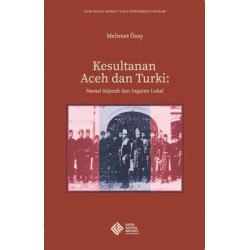 Kesultanan Aceh dan Turki: Narasi Sejarah dan Ingatan Lokal Mehmet Özay