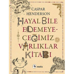 Hayal Bile Edemeyeceğimiz Varlıklar Kitabı Caspar Henderson