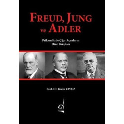 Freud Jung ve Adler - Psikanalizde Çığır Açanların Dine Bakışları Kerim Yavuz