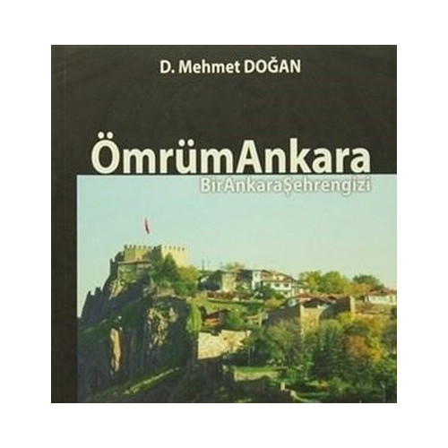 Ömrüm Ankara - Bir Ankara Şehrengizi D. Mehmet Doğan