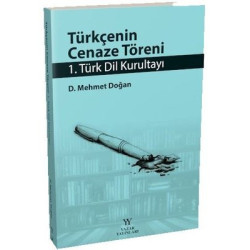 Türkçenin Cenaze Töreni - 1. Türk Dil Kurultayı D. Mehmet Doğan