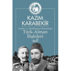 Tarihte ve Abdülhamid Döneminde Türk - Alman İlişkileri Kazım Karabekir