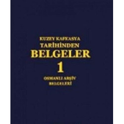 Kuzey Kafkasya Tarihinden Belgeler 1 - Osmanlı Arşiv Belgeleri  Kolektif