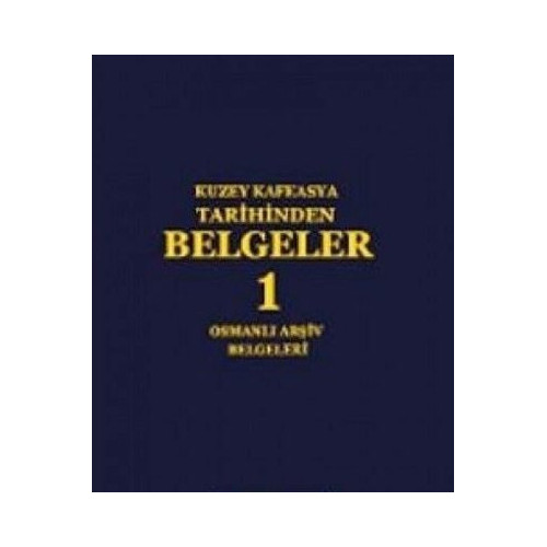 Kuzey Kafkasya Tarihinden Belgeler 1 - Osmanlı Arşiv Belgeleri  Kolektif